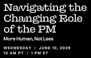 Navigating the Changing Role of the PM (June 10th)