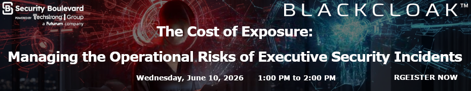 The Cost of Exposure: Managing the Operational Risks of Executive Security Incidents (June 10th)