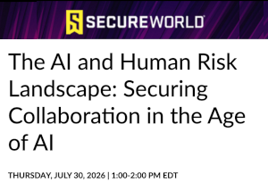 The AI and Human Risk Landscape: Securing Collaboration in the Age of AI (July 30th)